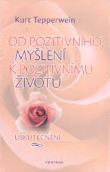 Od pozitivního myšlení k pozitivnímu životu - Uskutečnění Od pozitivního myšlení k pozitivnímu životu - Uskutečnění