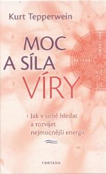 Moc a síla víry - Kurt Tepperwein - Astrologie, horoskopy Moc a síla víry