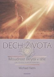 Dech života - Moudrost skrytá v těle /jak to celé vlastně funguje/ Dech života - Moudrost skrytá v těle /jak to celé vlastně funguje/