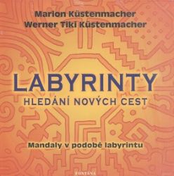 Labyrinty - Hledání nových cest - Marion Küstenmacher - Astrologie, horoskopy Labyrinty - Hledání nových cest