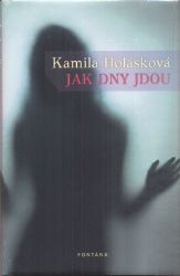 Jak dny jdou - Kamila Holásková - Česká a slovenská beletrie Jak dny jdou