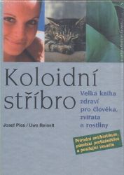 Kolonoidní stříbro - Velká kniha zdraví pro člověka, zvířata a rostliny Kolonoidní stříbro - Velká kniha zdraví pro člověka, zvířata a rostliny
