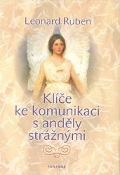 Klíče ke komunikaci s anděly strážnými - Leonard Ruben - Astrologie, horoskopy Klíče ke komunikaci s anděly strážnými