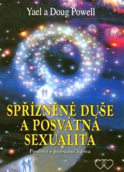 Spřízněné duše a posvátná sexualita - Poselství o probuzení lidstva - Yael Powell,Doug Powell - Astrologie, horoskopy Spřízněné duše a posvátná sexualita - Poselství o probuzení lidstva