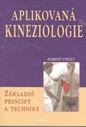 Aplikovaná kineziologie - Základní principy a techniky Aplikovaná kineziologie - Základní principy a techniky