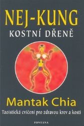 Nej - Kung kostní dřeně - Mantak Chia - Zdraví, hubnutí a sport Nej - Kung kostní dřeně