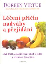 Léčení příčin nadváhy a přejídání - Jak léčit a stabilizovat chuť k jídku a tělěsnou hmotn Léčení příčin nadváhy a přejídání - Jak léčit a stabilizovat chuť k jídku a tělěsnou hmotn