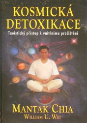 Kosmická detoxikace - Taoistický přístup k vnitřnímu pročištění - Mantak Chia - Detoxikace organismu Kosmická detoxikace - Taoistický přístup k vnitřnímu pročištění