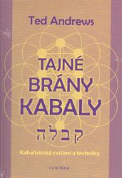 Tajné brány Kabaly - Kabalistická cvičení a techniky Tajné brány Kabaly - Kabalistická cvičení a techniky