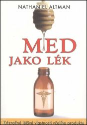 Med jako lék - Zázračné léčivé vlastnosti včelího produktu Med jako lék - Zázračné léčivé vlastnosti včelího produktu
