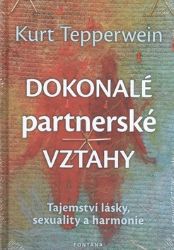 Dokonalé partnerské vztahy - Tajemství lásky, sexuality a harmonie Dokonalé partnerské vztahy - Tajemství lásky, sexuality a harmonie