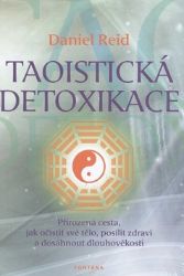 Taoistická detoxikace - Přirozená cesta, jak očistit své tělo, posílit zdraví a dosáhnout - Daniel Reid - Detoxikace organismu Taoistická detoxikace - Přirozená cesta, jak očistit své tělo, posílit zdraví a dosáhnout dlouhověkosti