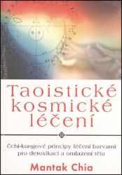 Taoistické kosmické léčení - Mantak Chia - Zdraví, hubnutí a sport Taoistické kosmické léčení