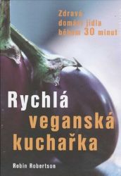 Rychlá veganská kuchařka - Zdravá domácí jídla během 30 minut Rychlá veganská kuchařka - Zdravá domácí jídla během 30 minut