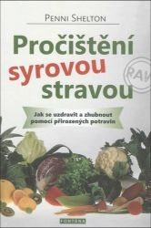 Pročištění syrovou stravou - Jak se uzdravit a zhubnout pomocí přirozených potravin - Penni Shelton - Detoxikace organismu Pročištění syrovou stravou - Jak se uzdravit a zhubnout pomocí přirozených potravin