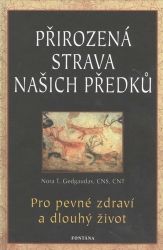 Přirozená strava našich předků - Pro pevné zdraví a dlouhý život Přirozená strava našich předků - Pro pevné zdraví a dlouhý život