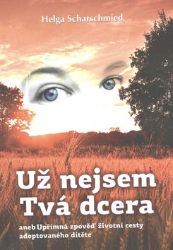 Už nejsem tvá dcera - Helga Scharschmied - Biografie a autobiografie Už nejsem tvá dcera