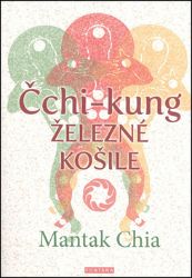 Čchi-Kung - Železné košile - Mantak Chia - Medicína a lékařství Čchi-Kung - Železné košile