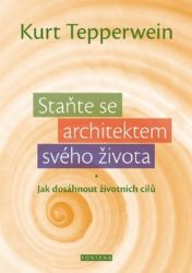Staňte se architektem svého života - Jak dosáhnout životních cílů Staňte se architektem svého života - Jak dosáhnout životních cílů