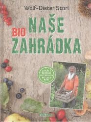 Naše BIO zahrádka - Wolf-Dieter Storl - Hobby Naše BIO zahrádka