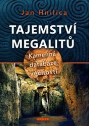Tajemství megalitů - Kamenná databáze věčnosti - Jan Hnilica - Astrologie, horoskopy Tajemství megalitů - Kamenná databáze věčnosti