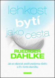 Lehkost bytí jako cesta - Jak se odpoutat, posílit pradávnou důvěru a žít v tomto okamžiku - Ruediger Dahlke - Zdraví, hubnutí a sport Lehkost bytí jako cesta - Jak se odpoutat, posílit pradávnou důvěru a žít v tomto okamžiku