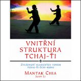 Vnitřní struktura Tchaj-Ťi - Zvládnutí klasických forem Tchaj-Ťi Čchi-kung Vnitřní struktura Tchaj-Ťi - Zvládnutí klasických forem Tchaj-Ťi Čchi-kung