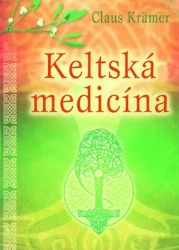 Keltská medicína - Claus Krämer - Esoterika a duchovno Keltská medicína