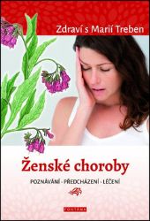 Ženské choroby - poznávání - předcházení - léčení - Maria Treben - Zdraví, hubnutí a sport Ženské choroby - poznávání - předcházení - léčení