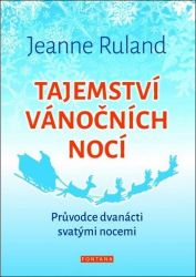 Tajemství vánočních nocí - Průvodce dvanácti svatými nocemi Tajemství vánočních nocí - Průvodce dvanácti svatými nocemi