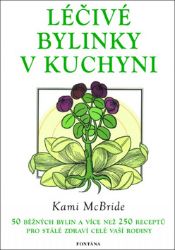Léčivé bylinky v kuchyni - 50 běžných bylin a více než 250 receptů pro stálé zdraví celé v