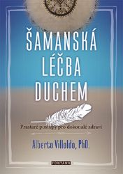 Šamanská léčba duchem - Prastaré postupy pro dokonalé zdraví Šamanská léčba duchem - Prastaré postupy pro dokonalé zdraví