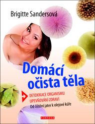 Domácí očista těla - Detoxikace organismu * Upevňování zdraví * Od čištění jater k olejové - Brigitte Sanders - Detoxikace organismu Domácí očista těla - Detoxikace organismu * Upevňování zdraví * Od čištění jater k olejové kúře