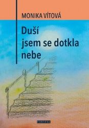 Duší jsem se dotkla nebe - Monika Vítová - Astrologie, horoskopy Duší jsem se dotkla nebe