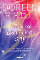 Nebojte se uskutečnit své sny - Jak věřit v sebe, své sny a nápady a svoji tvůrčí životní - Doreen Virtue - Psychologie Nebojte se uskutečnit své sny - Jak věřit v sebe, své sny a nápady a svoji tvůrčí životní dráhu