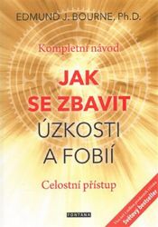 Jak se zbavit úzkosti a fobií - Kompletní návod. Celostní přístup Jak se zbavit úzkosti a fobií - Kompletní návod. Celostní přístup
