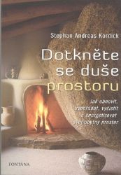 Dotkněte se duše prostoru - Jak obnovit, uspořádat, vyčistit a energizovat svůj obytný pro