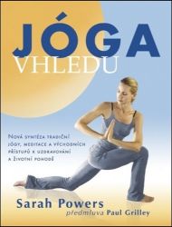Jóga vhledu - Nová syntéza tradiční jógy, meditace a východních přístupů k uzdravování a ž - Sarah Powers - Meditace, relaxace Jóga vhledu - Nová syntéza tradiční jógy, meditace a východních přístupů k uzdravování a životní pohodě