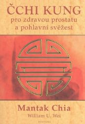 Čchi kung pro zdravou prostatu a pohlavní svěžest - Mantak Chia - Esoterika a duchovno Čchi kung pro zdravou prostatu a pohlavní svěžest