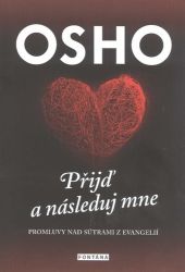 Přijď a následuj mne - Promluvy nad sútrami z evangelií - Osho - Astrologie, horoskopy Přijď a následuj mne - Promluvy nad sútrami z evangelií