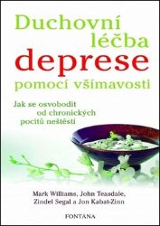 Duchovní léčba deprese pomocí všímavosti - Jak se osvobodit od chronických pocitů neštěstí Duchovní léčba deprese pomocí všímavosti - Jak se osvobodit od chronických pocitů neštěstí