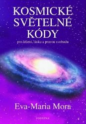 Kosmické světelné kódy pro léčení, lásku a pravou svobodu - Eva-Maria Mora - Astrologie, horoskopy Kosmické světelné kódy pro léčení, lásku a pravou svobodu