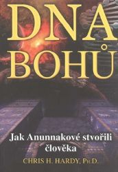 DNA Bohů - Jak Anunnakové stvořili člověka - Chris Hardy - Astrologie, horoskopy DNA Bohů - Jak Anunnakové stvořili člověka