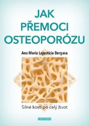 Jak přemoci osteoporózu - Silné kosti po celý život