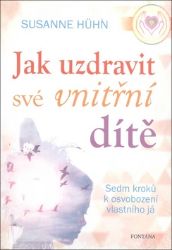 Jak uzdravit své vnitřní dítě Jak uzdravit své vnitřní dítě