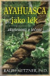 Ayahuasca jako lék - zkušenosti a léčení Ayahuasca jako lék - zkušenosti a léčení