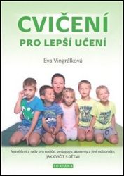 Cvičení pro lepší učení - Vysvětlení a radyvpro rodiče, pedagogy, asistenty a jiné odborní Cvičení pro lepší učení - Vysvětlení a radyvpro rodiče, pedagogy, asistenty a jiné odborní