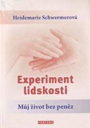 Experiment lidskosti - Můj život bez peněz - Heidemarie Schwermer - Psychologie Experiment lidskosti - Můj život bez peněz
