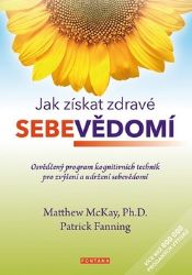 Jak získat zdravé sebevědomí - Osvědčený program kognitivních technik pro zvýšení a udržen