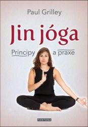 Jin jóga - Principy a praxe - Paul Grilley - Zdraví, hubnutí a sport Jin jóga - Principy a praxe